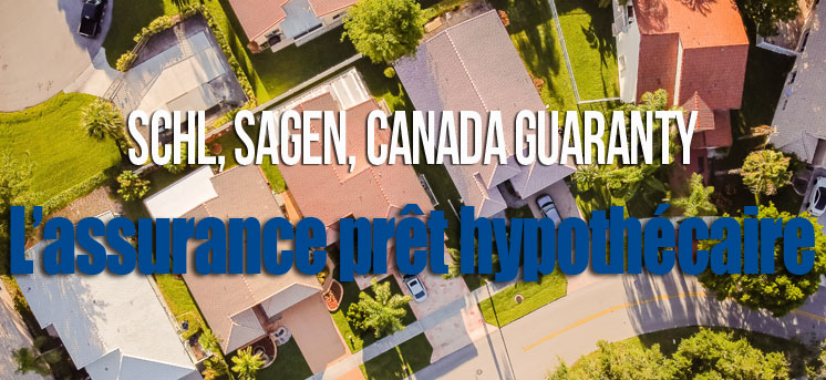 SCHL, Sagen, Canada Guaranty, l'assurance prêt hypothécaire