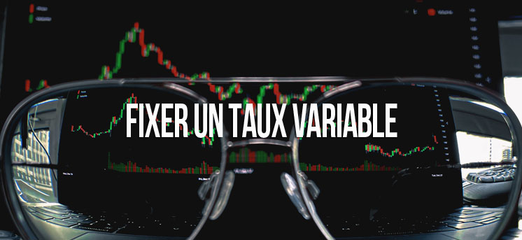 Fixer taux variable
